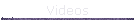 Videos